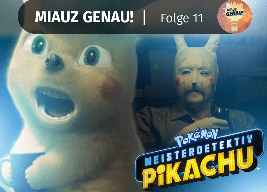 pokemon podcast, miauz genau!, deutsch, Meisterdetektiv Pikachu, Fortsetzung, erster Teil, Kino, Film, Movie, Detektive, CGI, Analyse, Kritik