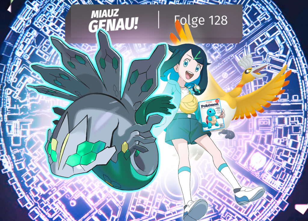 Podcast-Cover von 'Miauz Genau! – Folge 128' mit Liko, Zygarde und Ho-Oh in einer epischen Szene vor einem digitalen Hintergrund, zusammen mit einer Time-Magazin-Ausgabe mit Schiggy auf dem Cover